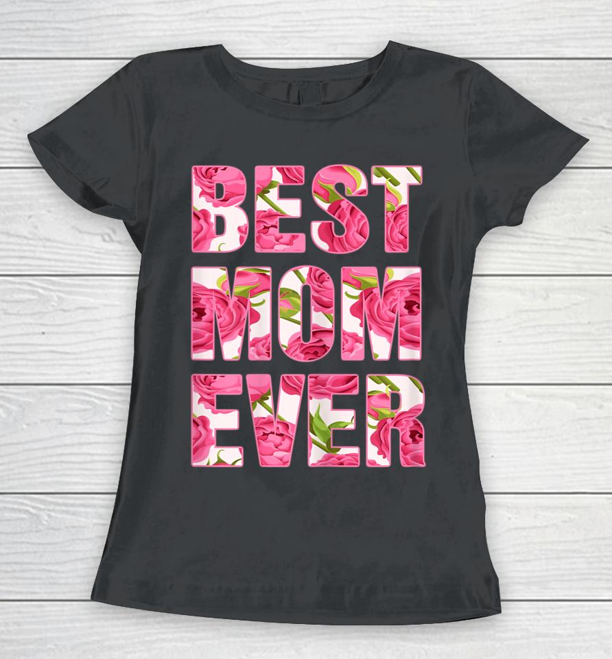 Best Mom Ever Mother's Day Gifts Women T-Shirt