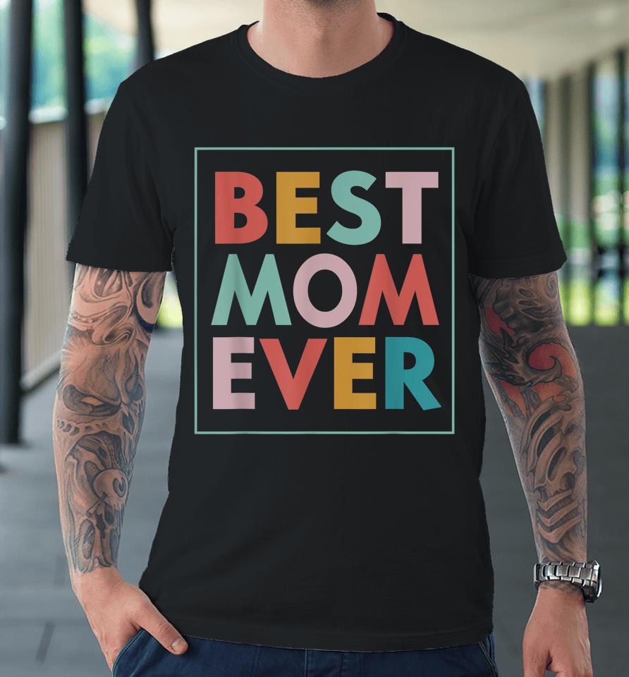 Best Mom Ever Mother's Day Premium T-Shirt