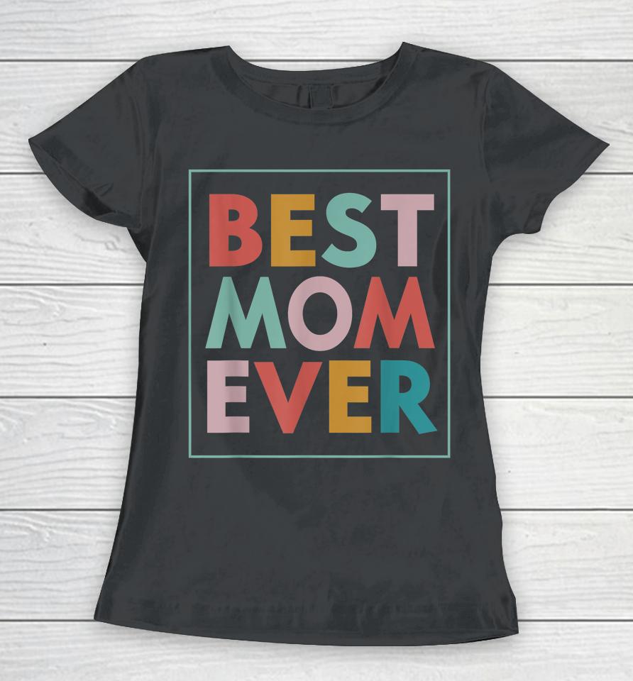Best Mom Ever Mother's Day Women T-Shirt