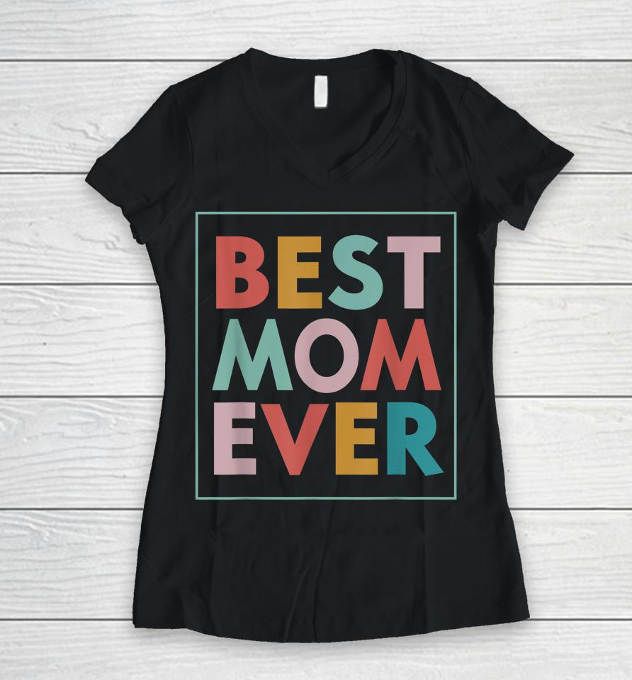 Best Mom Ever Mother's Day Women V-Neck T-Shirt
