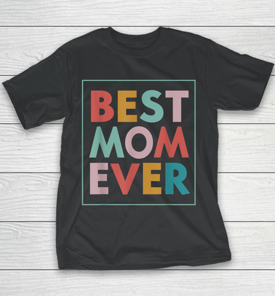 Best Mom Ever Mother's Day Youth T-Shirt