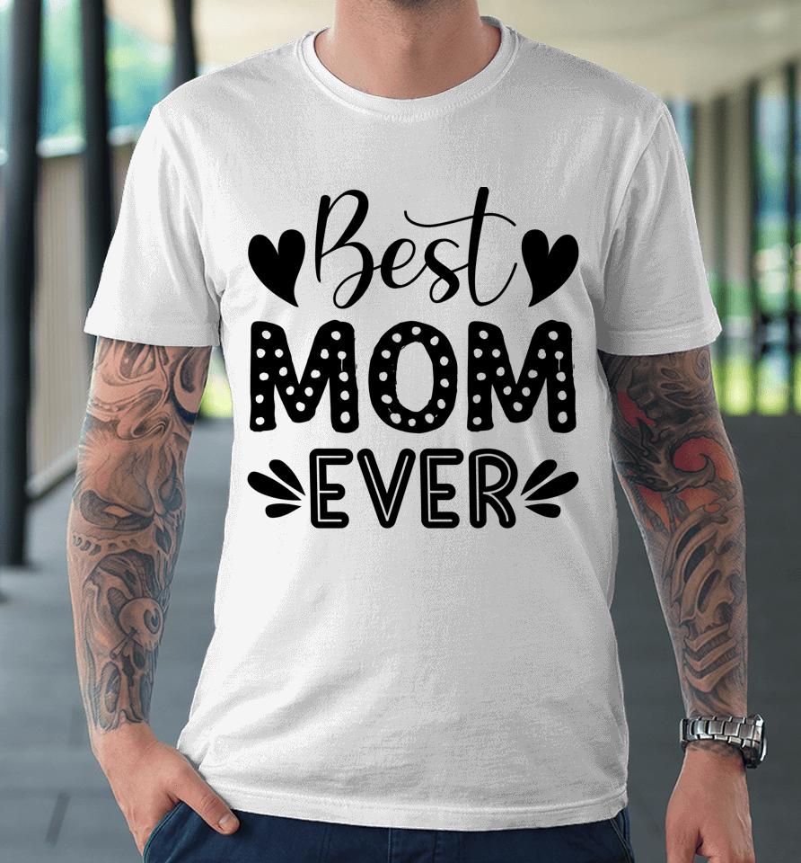 Best Mom Ever Premium T-Shirt