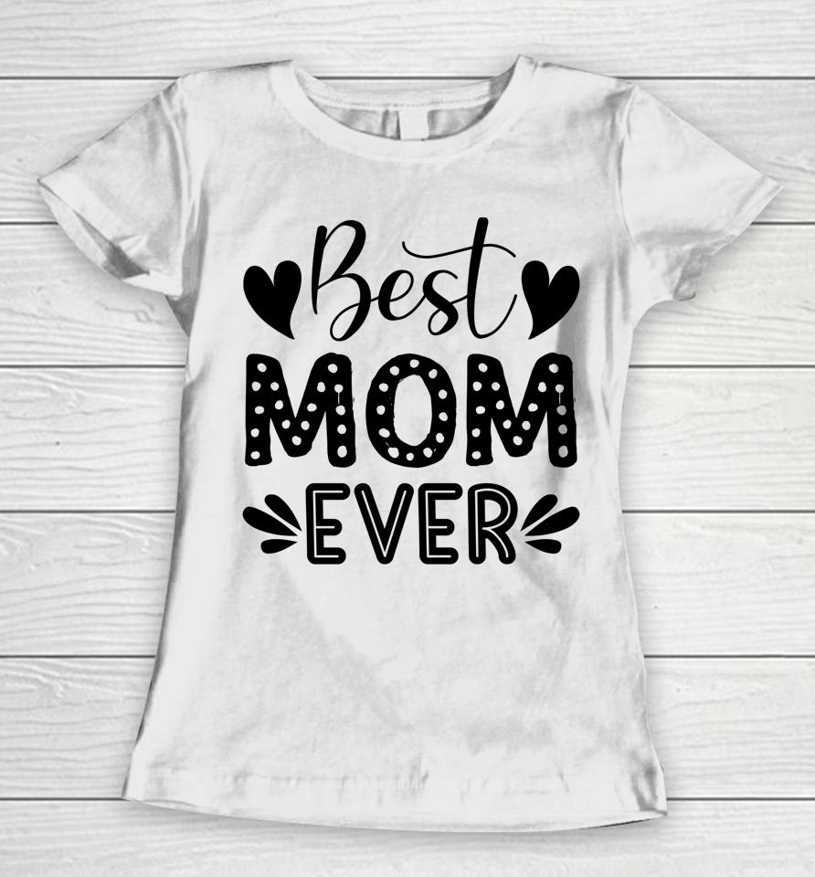 Best Mom Ever Women T-Shirt
