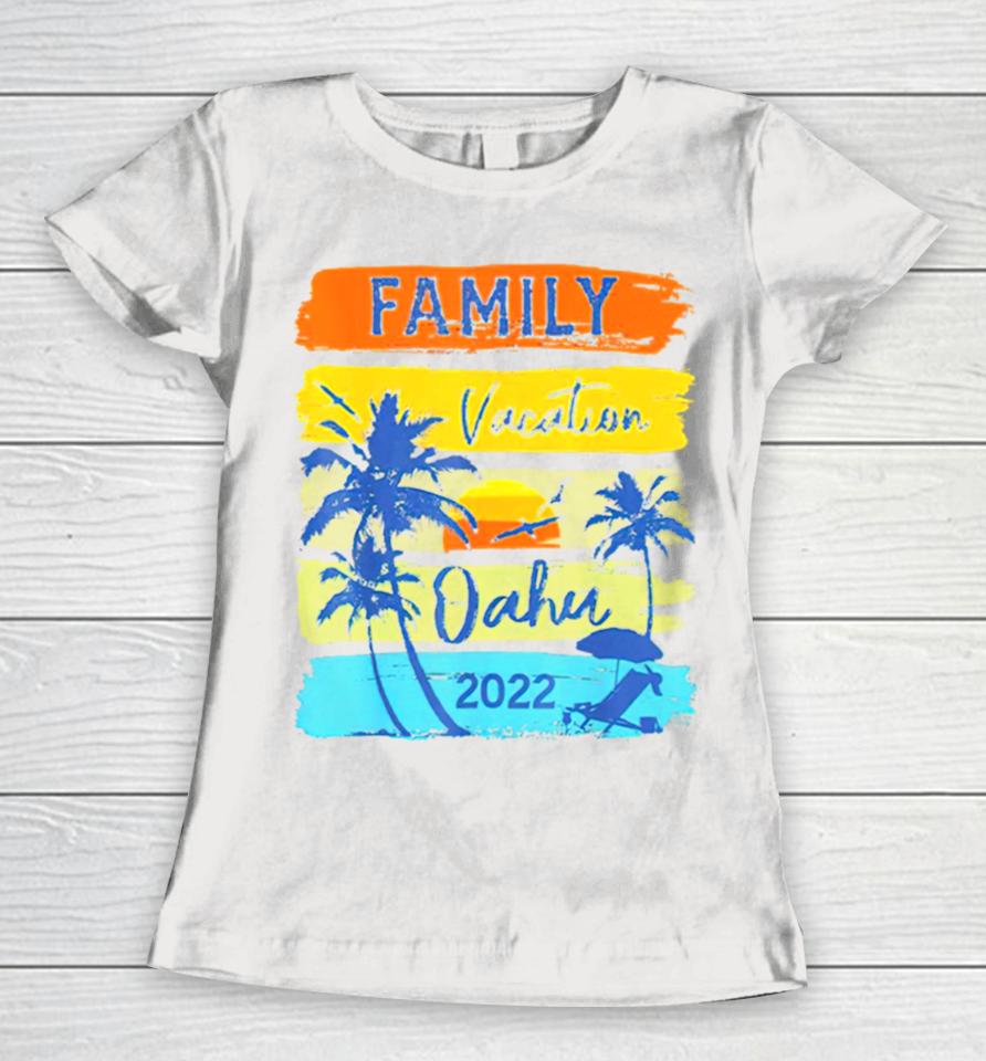 Best Oahu Hawaii Hawaiian Vacation 2022 Women T-Shirt