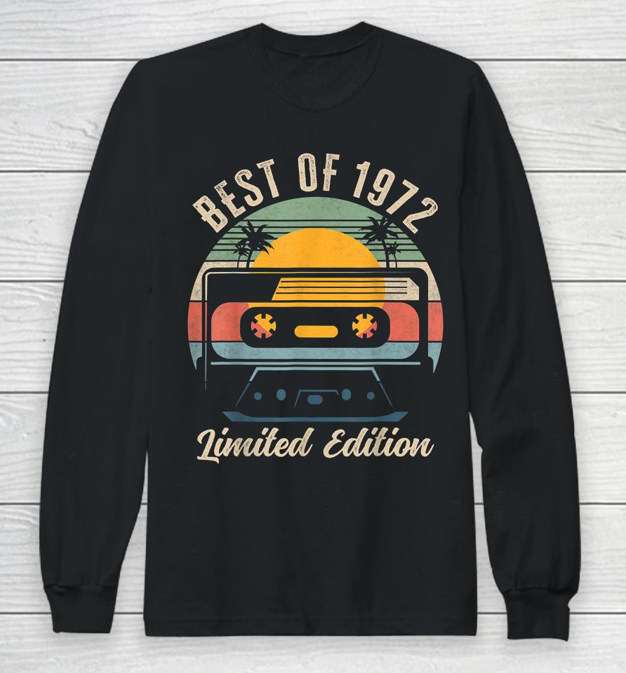 Best Of 1972 50Th Birthday Gifts Limited Edition 50 Year Old Long Sleeve T-Shirt