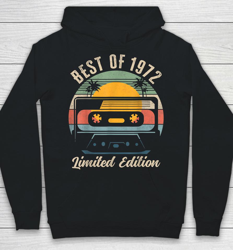Best Of 1972 50Th Birthday Gifts Limited Edition 50 Year Old Hoodie