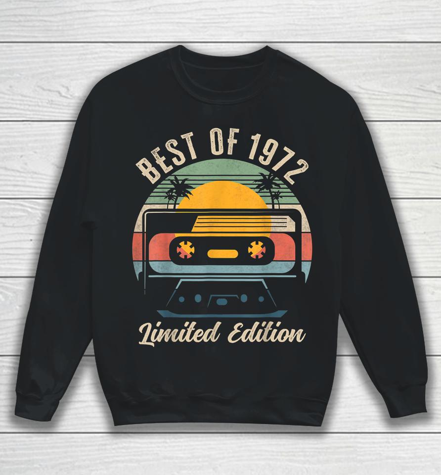 Best Of 1972 50Th Birthday Gifts Limited Edition 50 Year Old Sweatshirt