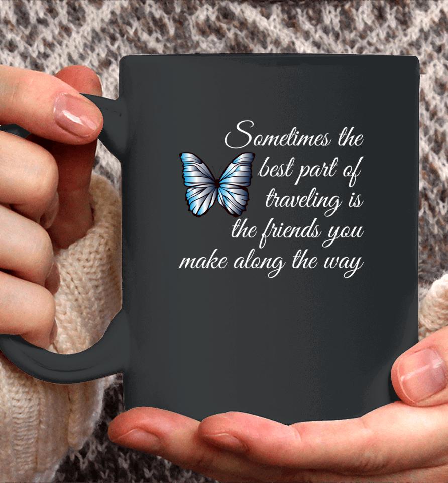 Best Part Of Traveling Is Friends Graphic Butterfly Coffee Mug