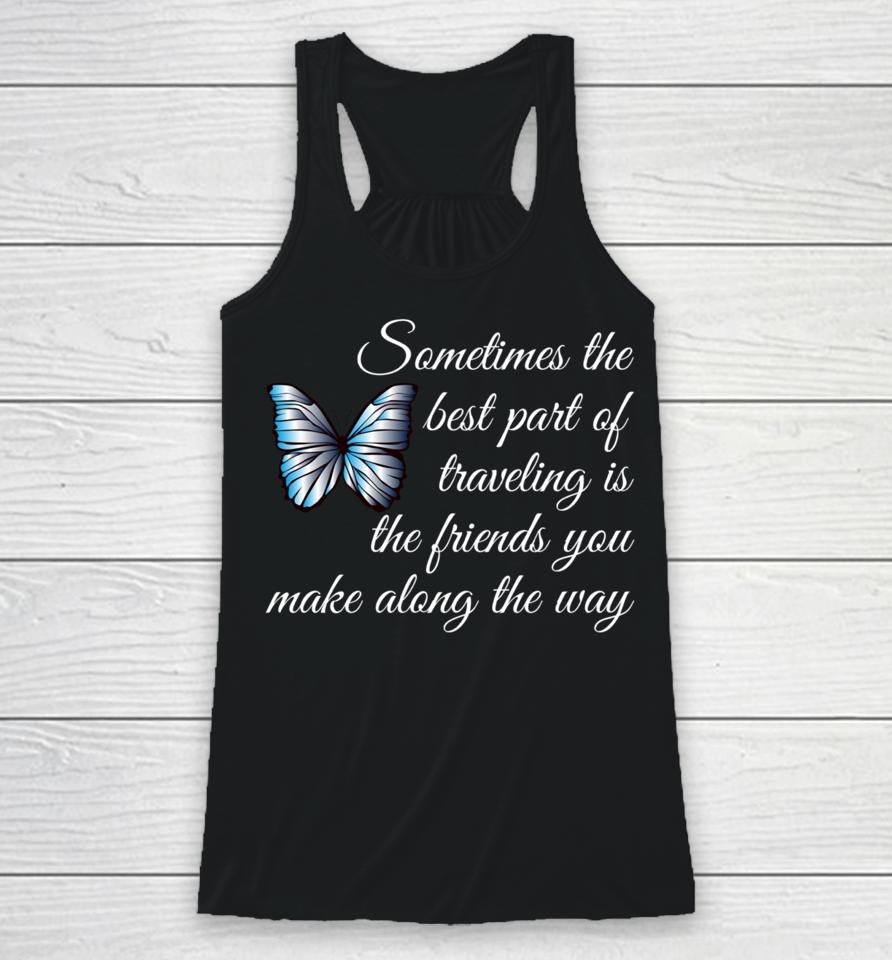 Best Part Of Traveling Is Friends Graphic Butterfly Racerback Tank