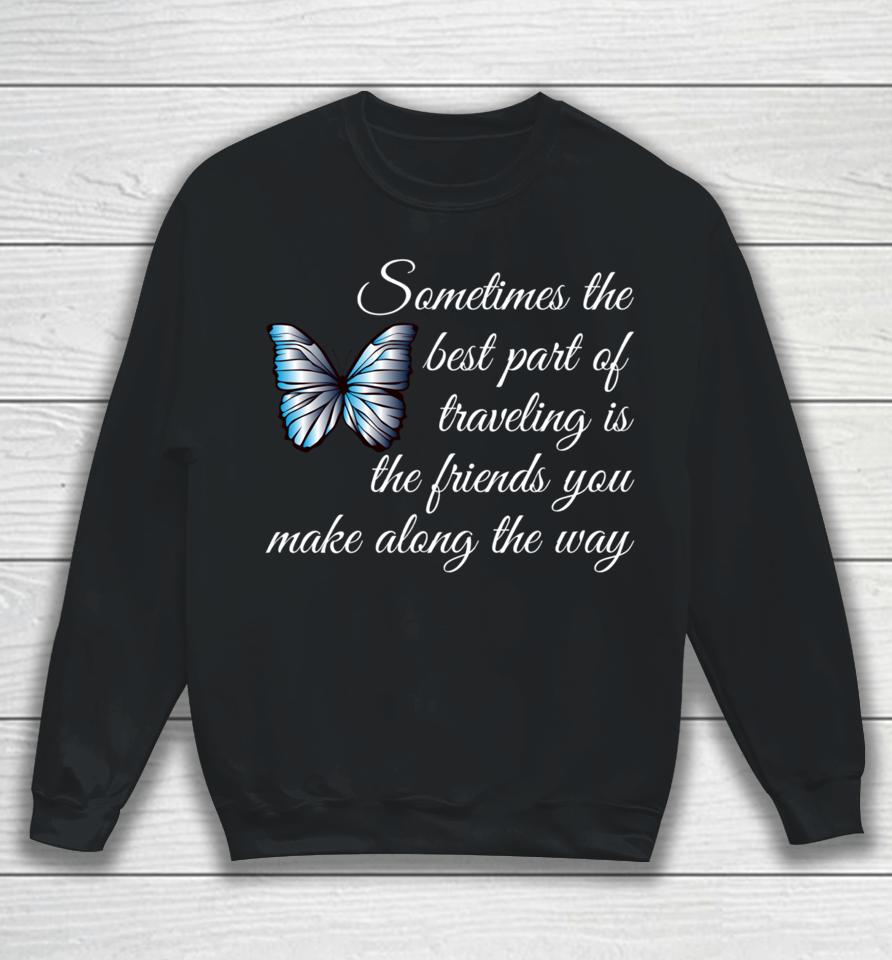 Best Part Of Traveling Is Friends Graphic Butterfly Sweatshirt