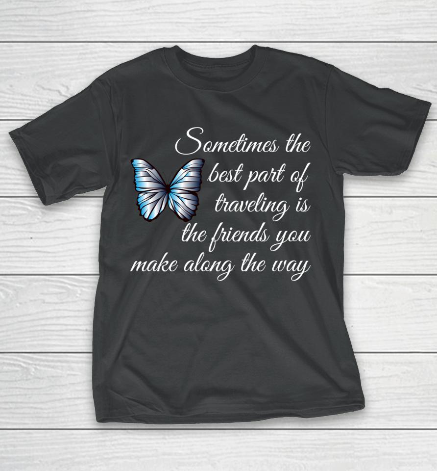 Best Part Of Traveling Is Friends Graphic Butterfly T-Shirt