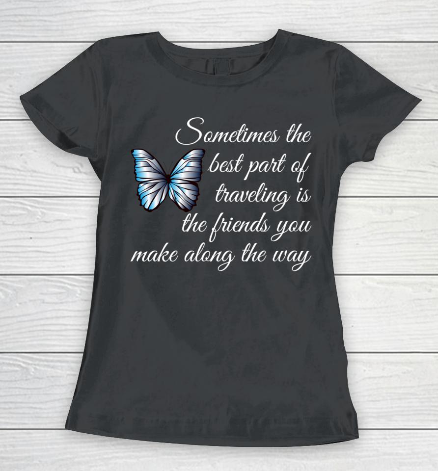 Best Part Of Traveling Is Friends Graphic Butterfly Women T-Shirt