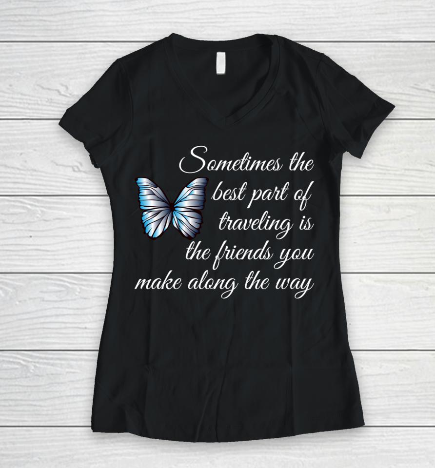 Best Part Of Traveling Is Friends Graphic Butterfly Women V-Neck T-Shirt
