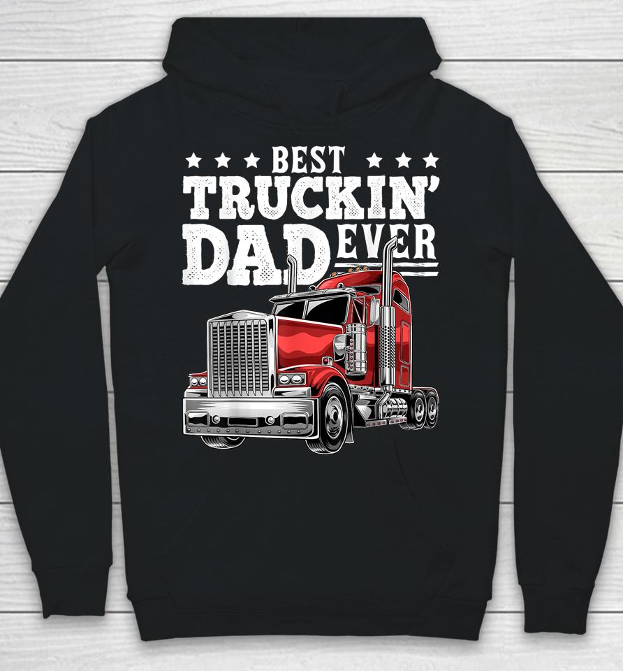 Best Truckin' Dad Ever Big Rig Trucker Father's Day Hoodie
