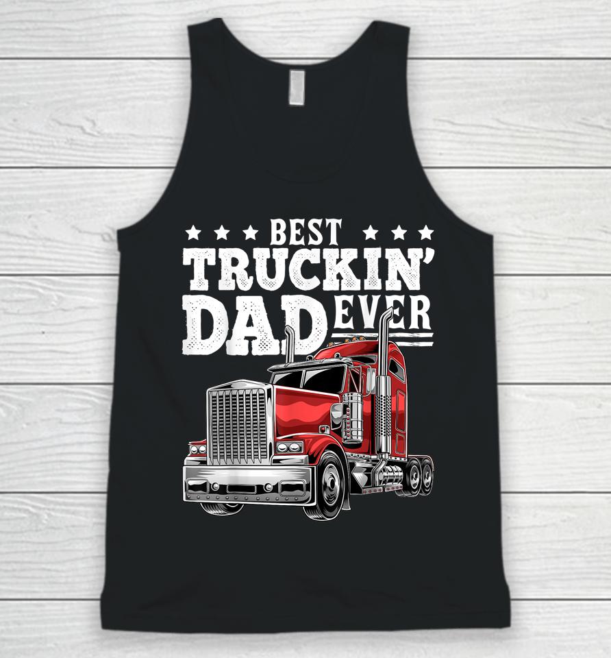Best Truckin' Dad Ever Big Rig Trucker Father's Day Unisex Tank Top