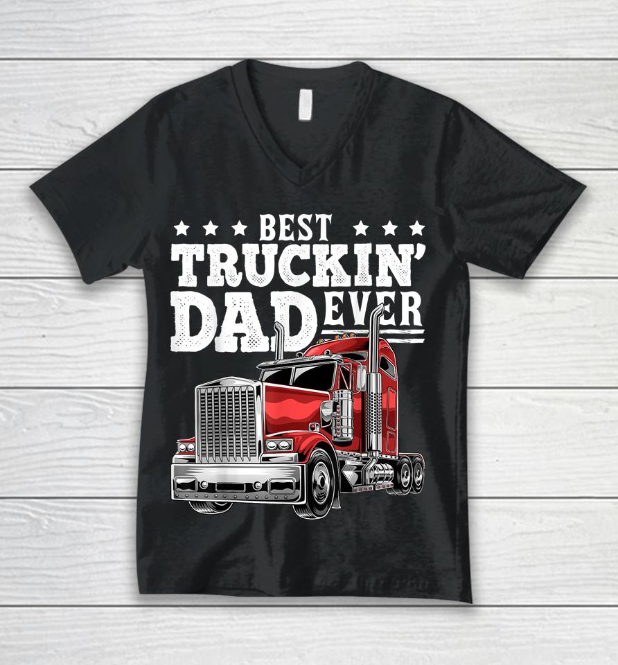Best Truckin' Dad Ever Big Rig Trucker Father's Day Unisex V-Neck T-Shirt