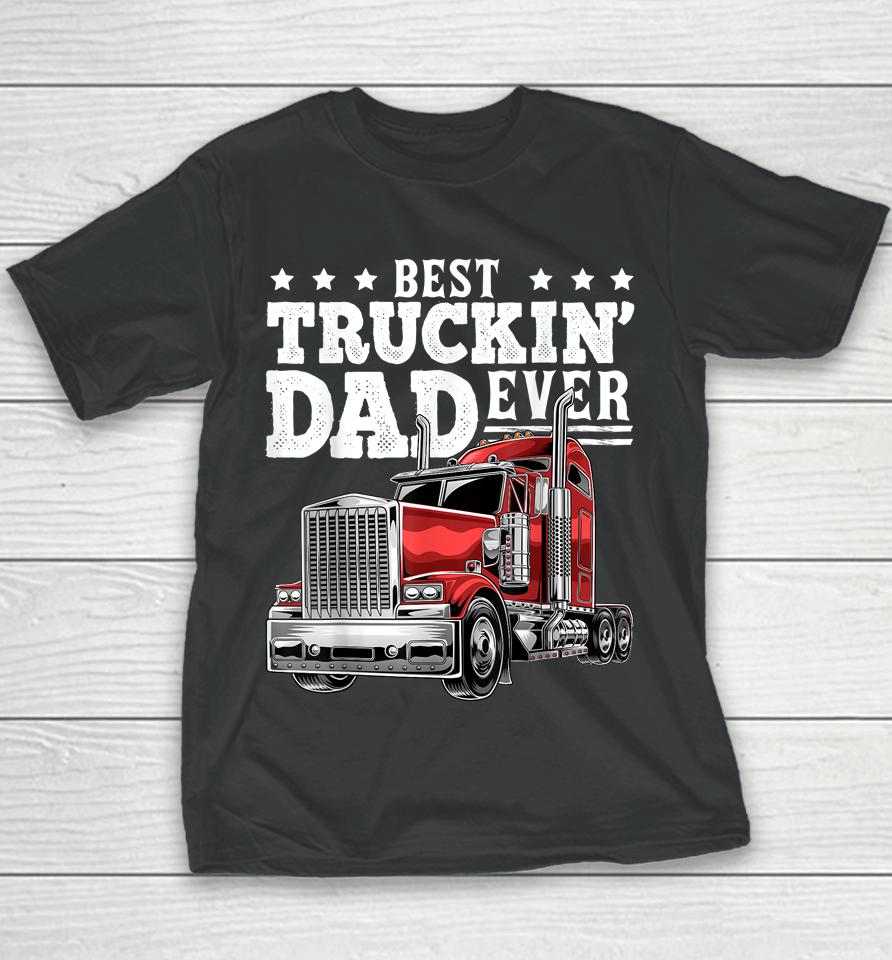Best Truckin' Dad Ever Big Rig Trucker Father's Day Youth T-Shirt