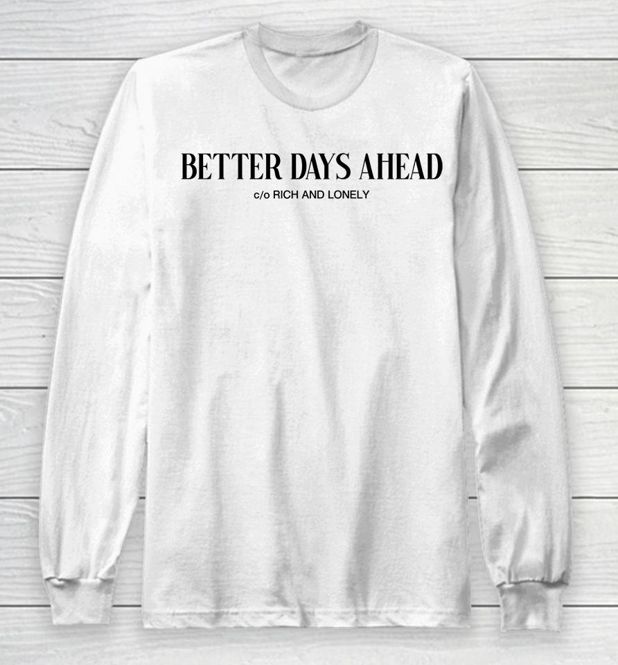 Better Days Ahead Rich And Lonely Long Sleeve T-Shirt