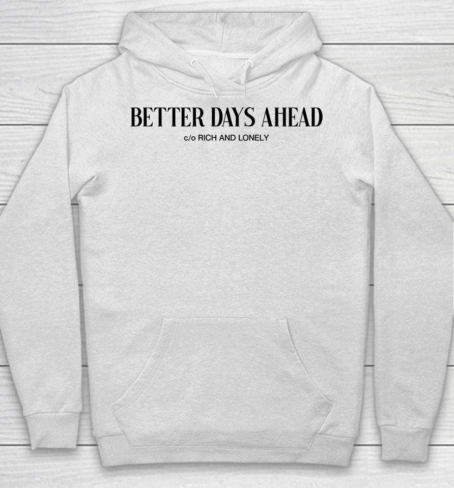Better Days Ahead Rich And Lonely Hoodie