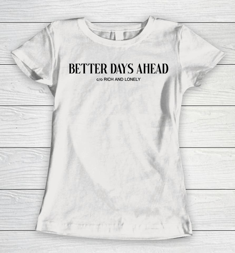 Better Days Ahead Rich And Lonely Women T-Shirt