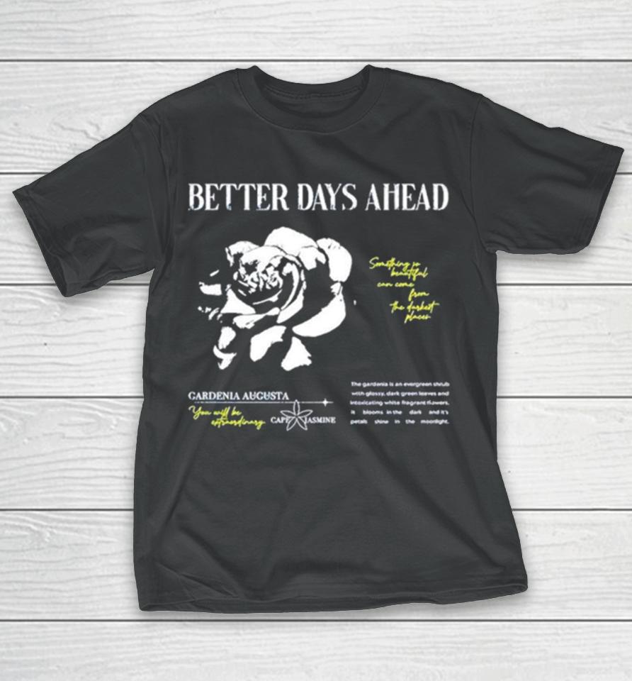 Better Days Ahead Something So Beautiful Can Come From The Darkest Places T-Shirt