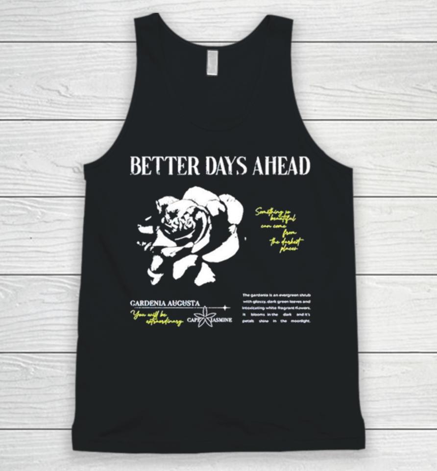 Better Days Ahead Something So Beautiful Can Come From The Darkest Places Unisex Tank Top