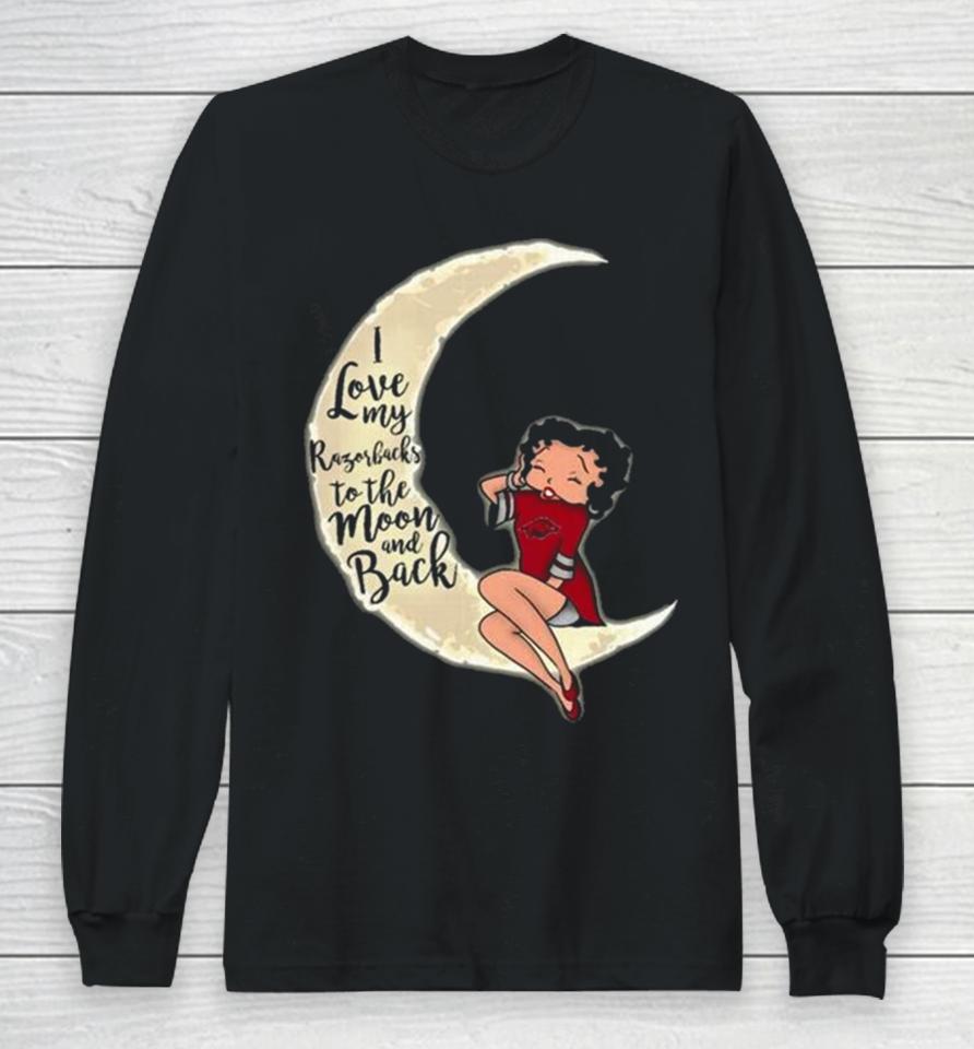 Betty Boop I Love My Arkansas Razorbacks To The Moon And Back Long Sleeve T-Shirt