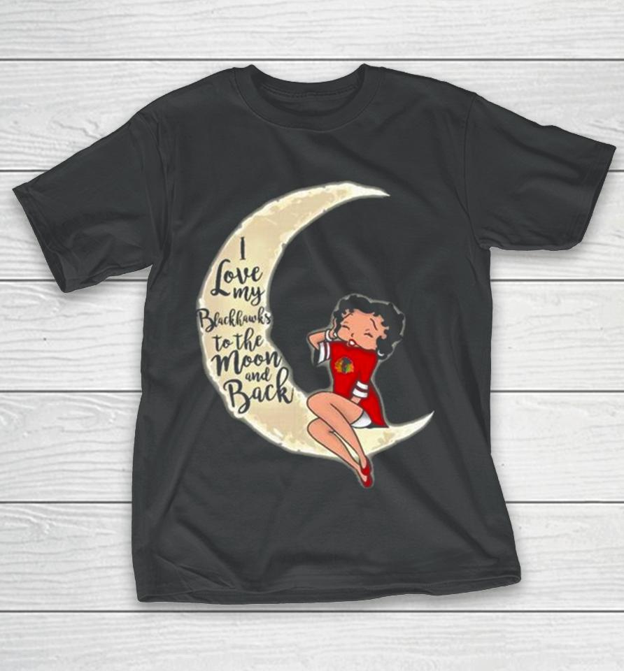Betty Boop I Love My Chicago Blackhawks To The Moon And Back T-Shirt