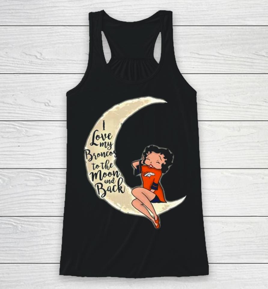 Betty Boop I Love My Denver Broncos To The Moon And Back Racerback Tank