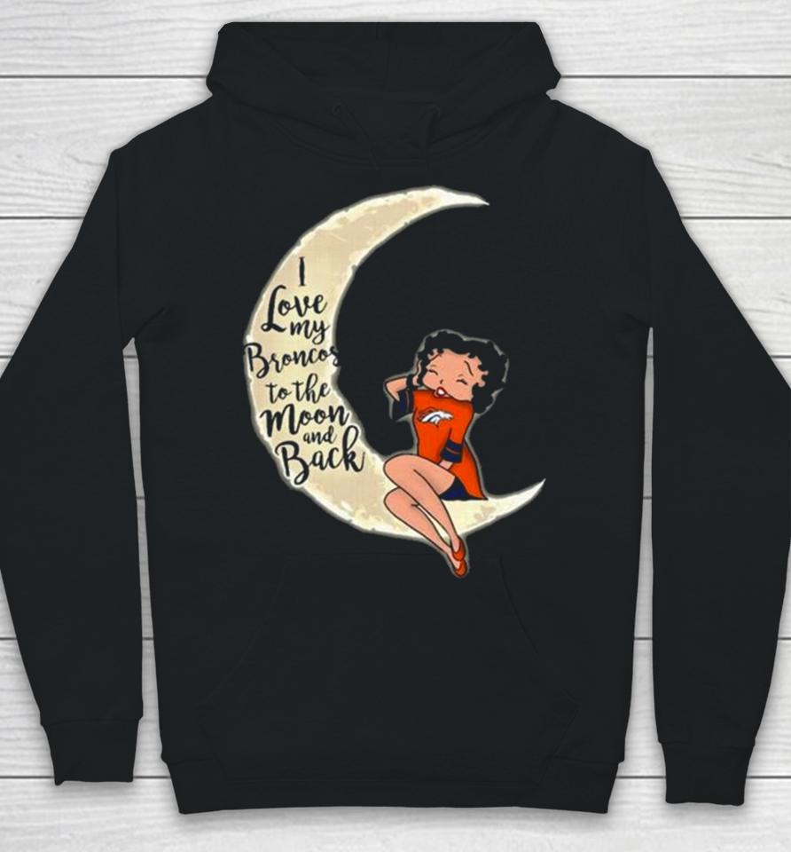 Betty Boop I Love My Denver Broncos To The Moon And Back Hoodie
