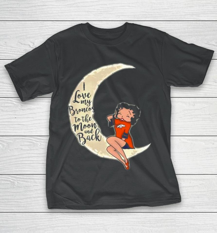 Betty Boop I Love My Denver Broncos To The Moon And Back T-Shirt
