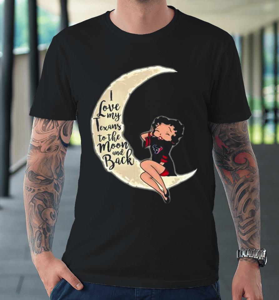 Betty Boop I Love My Houston Texans To The Moon And Back Premium T-Shirt
