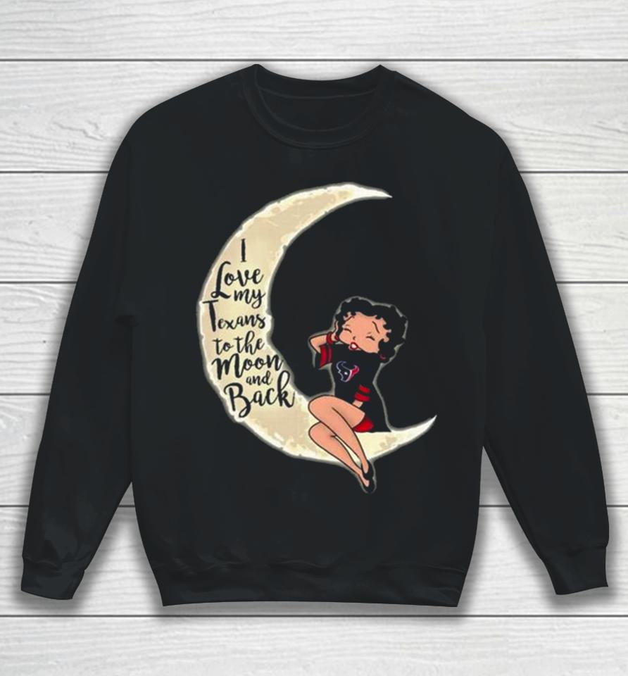Betty Boop I Love My Houston Texans To The Moon And Back Sweatshirt
