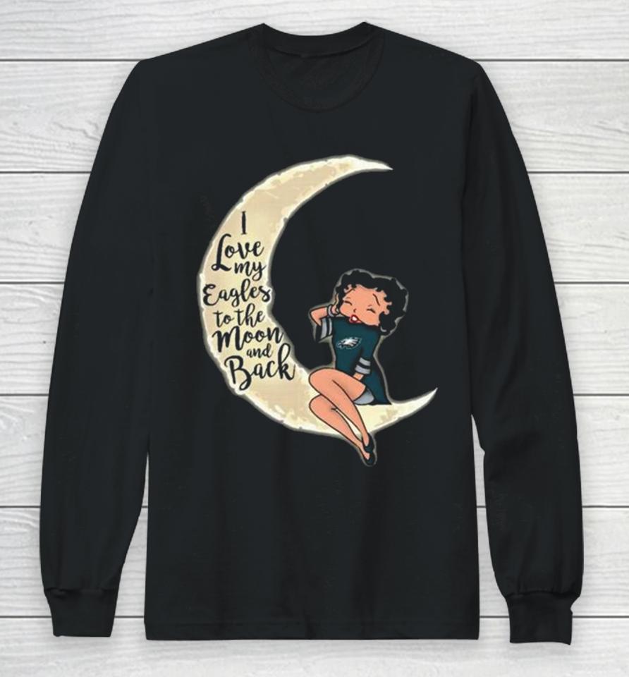 Betty Boop I Love My Philadelphia Eagles To The Moon And Back Long Sleeve T-Shirt