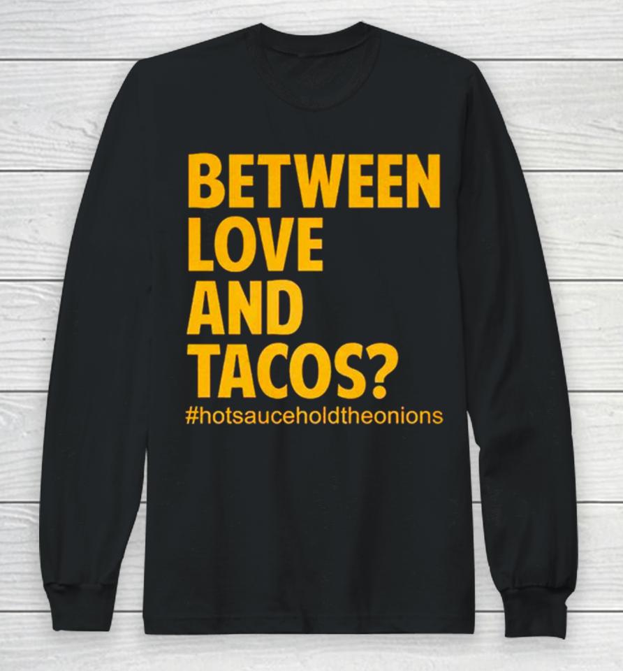 Between Love And Tacos Long Sleeve T-Shirt