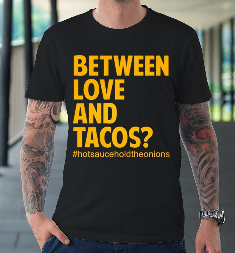 Between Love And Tacos Premium T-Shirt