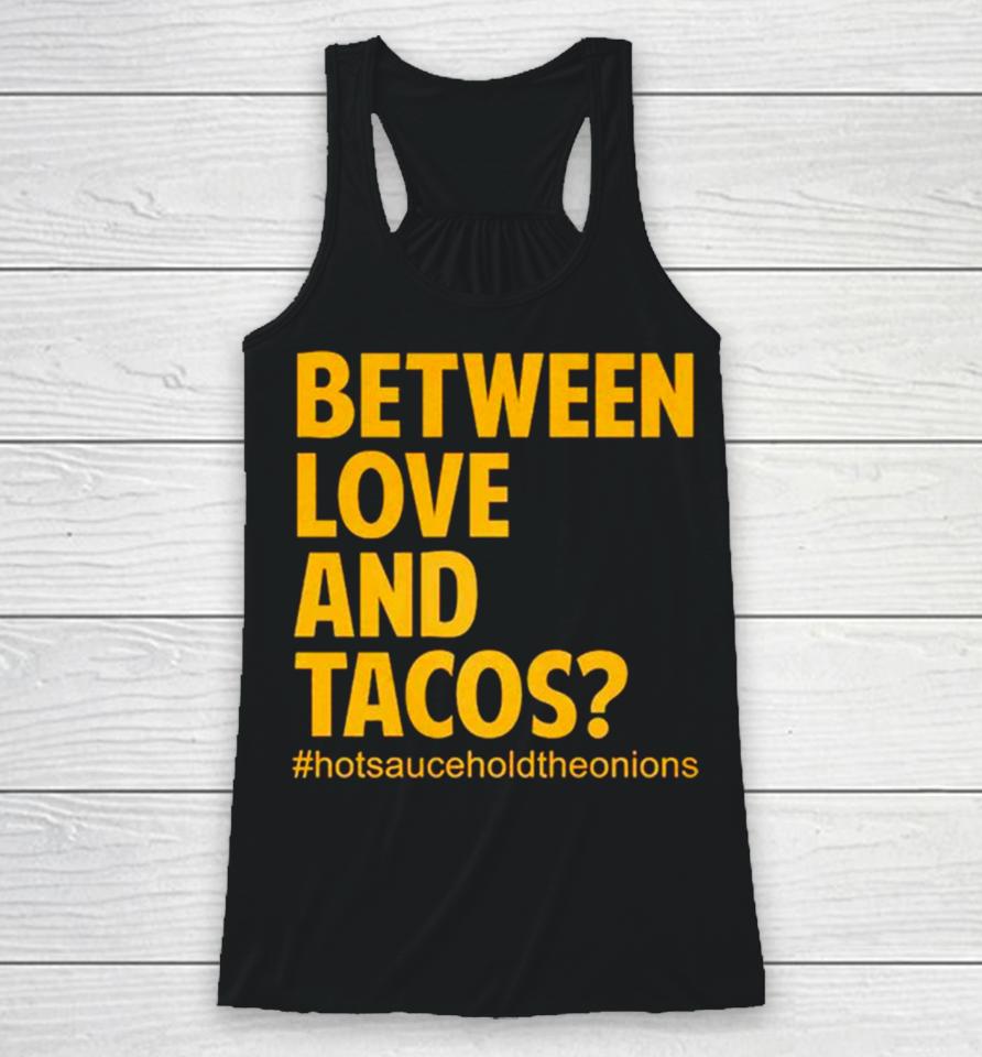 Between Love And Tacos Racerback Tank