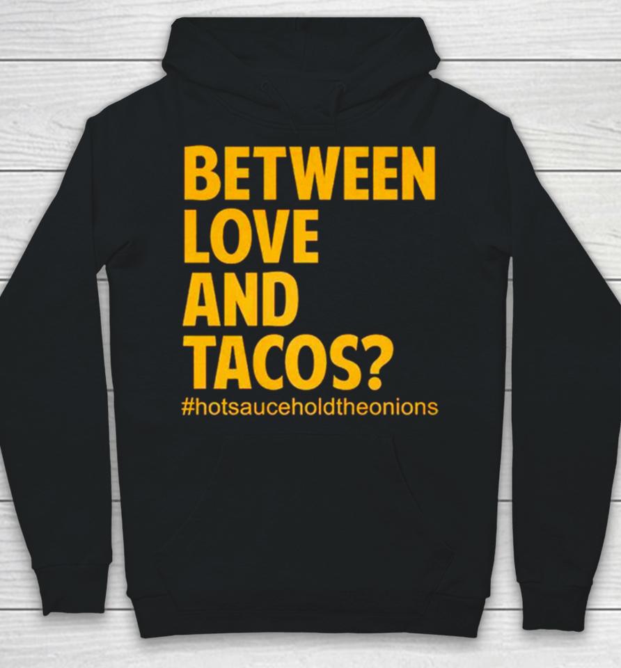 Between Love And Tacos Hoodie