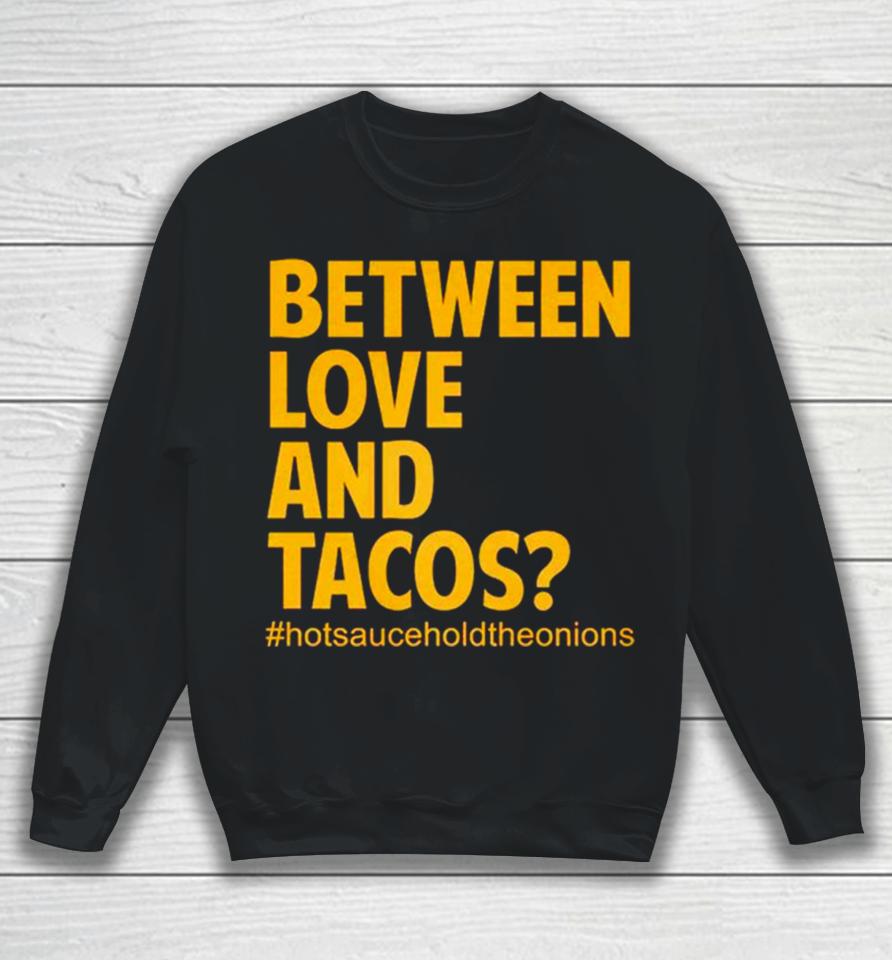 Between Love And Tacos Sweatshirt