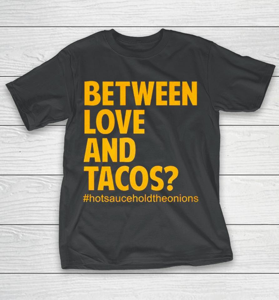 Between Love And Tacos T-Shirt
