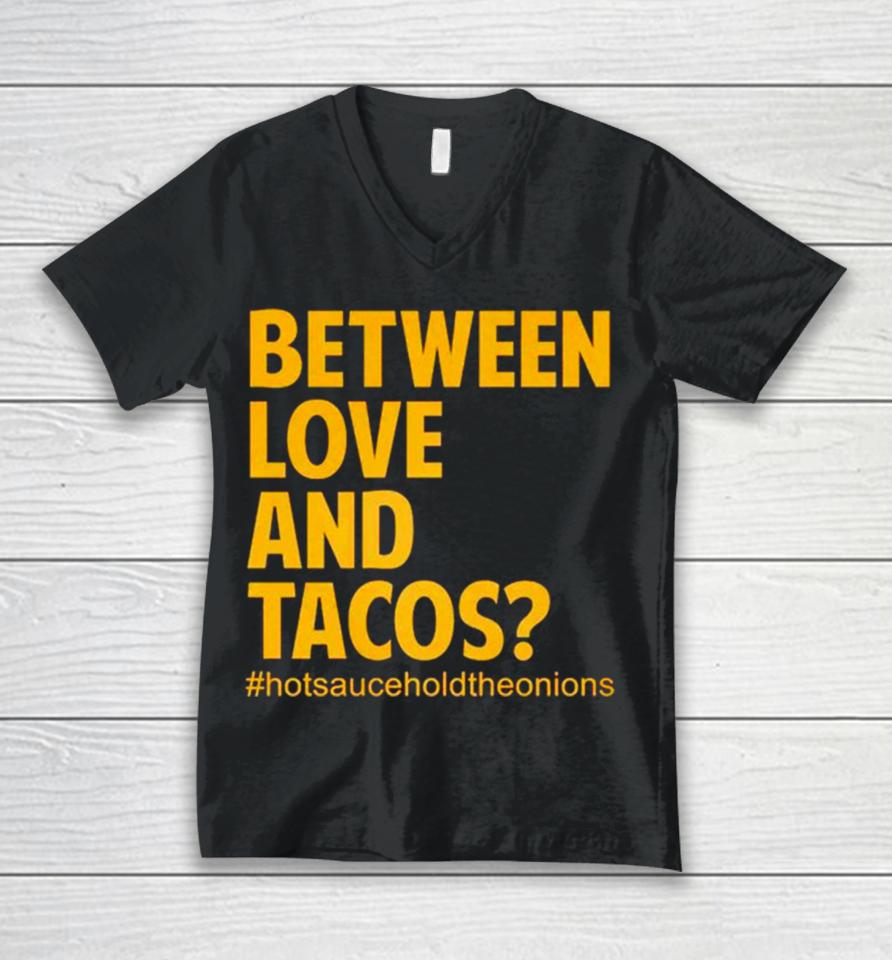 Between Love And Tacos Unisex V-Neck T-Shirt
