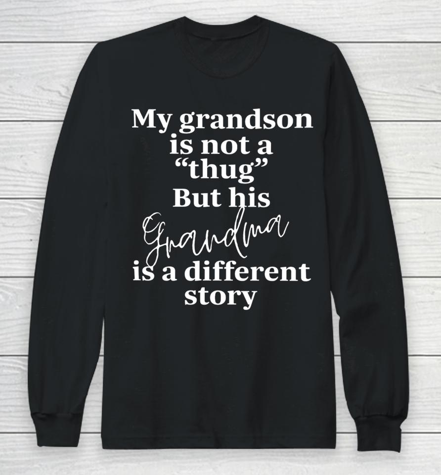 Bevspeaks My Grandson Is Not A Thug But His Grandma Is A Different Story Long Sleeve T-Shirt