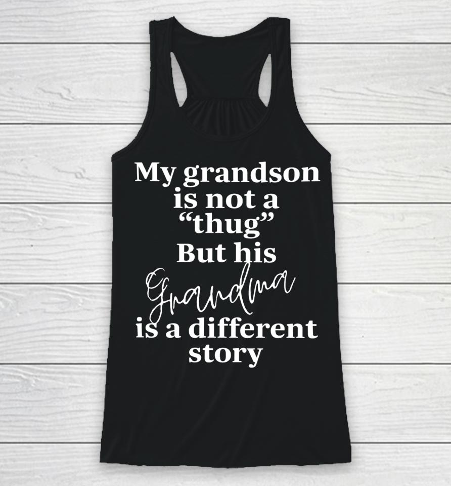Bevspeaks My Grandson Is Not A Thug But His Grandma Is A Different Story Racerback Tank