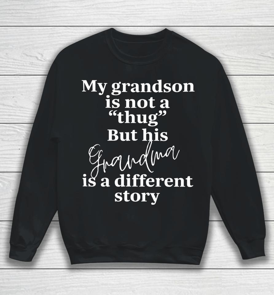 Bevspeaks My Grandson Is Not A Thug But His Grandma Is A Different Story Sweatshirt