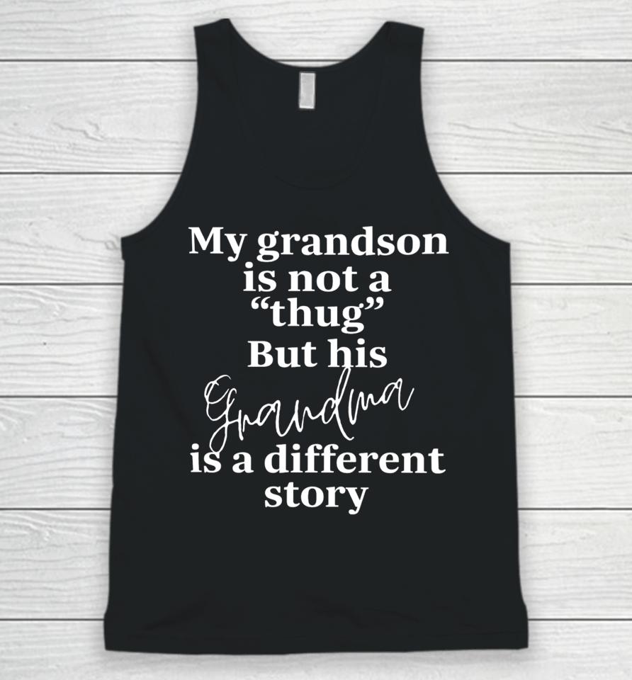 Bevspeaks My Grandson Is Not A Thug But His Grandma Is A Different Story Unisex Tank Top
