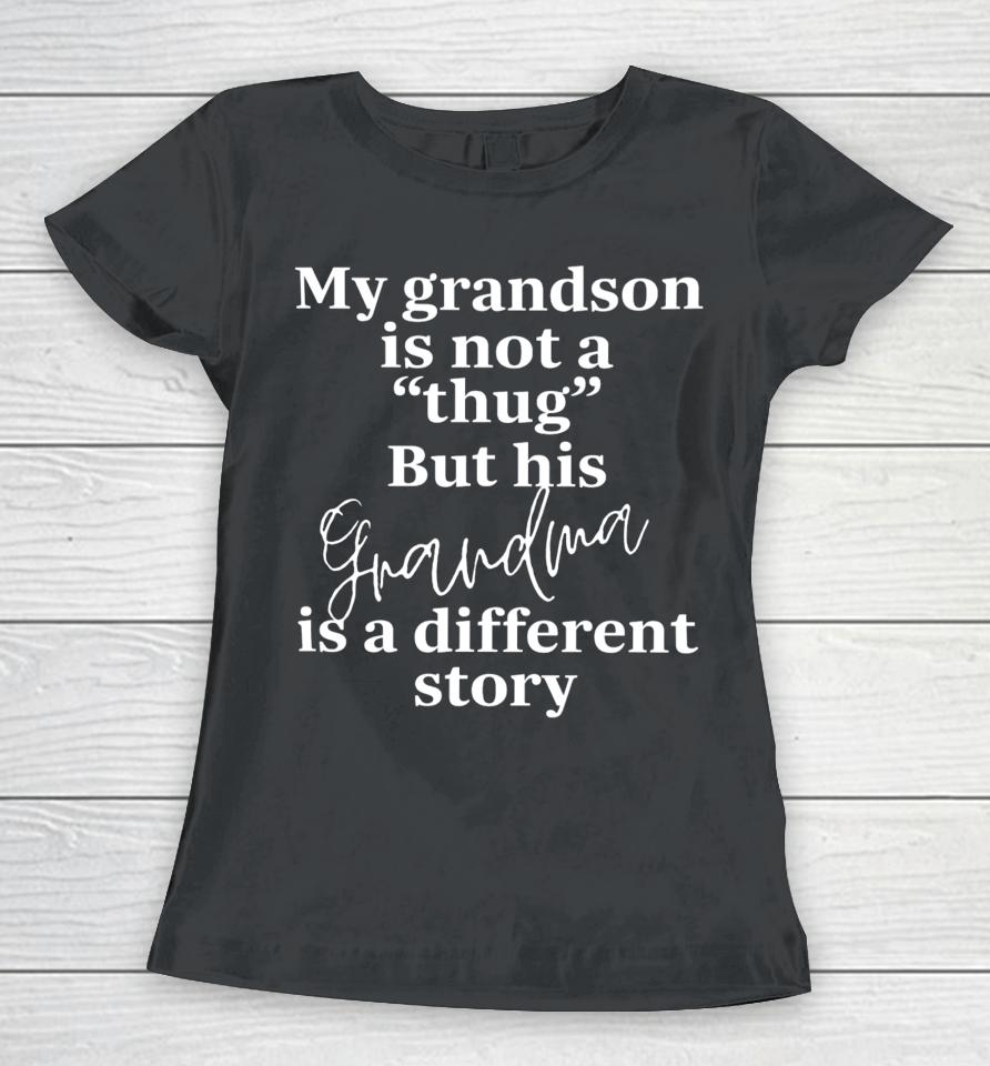 Bevspeaks My Grandson Is Not A Thug But His Grandma Is A Different Story Women T-Shirt