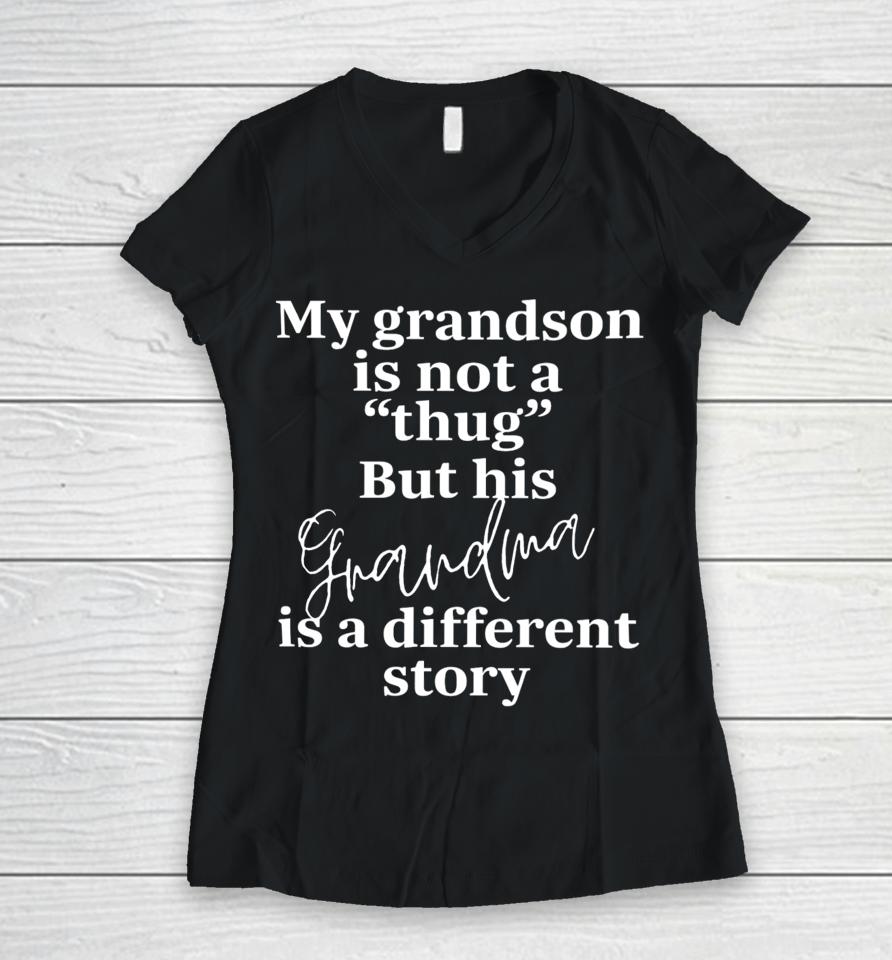 Bevspeaks My Grandson Is Not A Thug But His Grandma Is A Different Story Women V-Neck T-Shirt