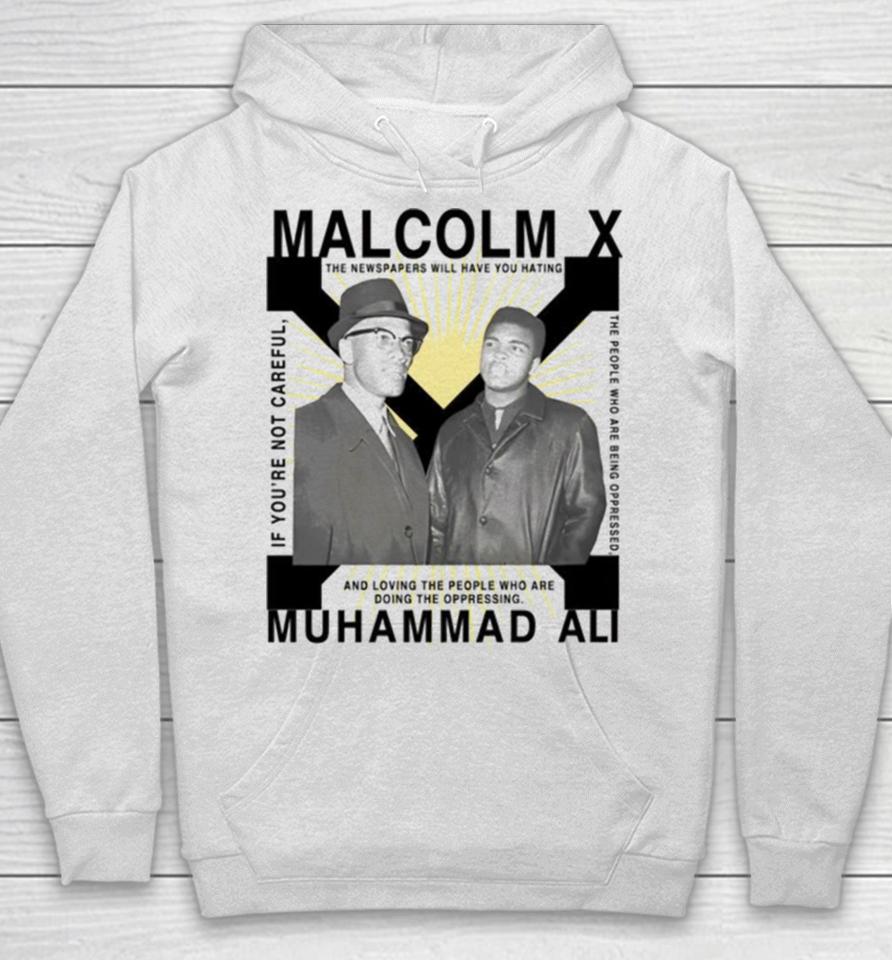 Bht Malcolm X Muhammad Ali If You’re Not Careful Hoodie