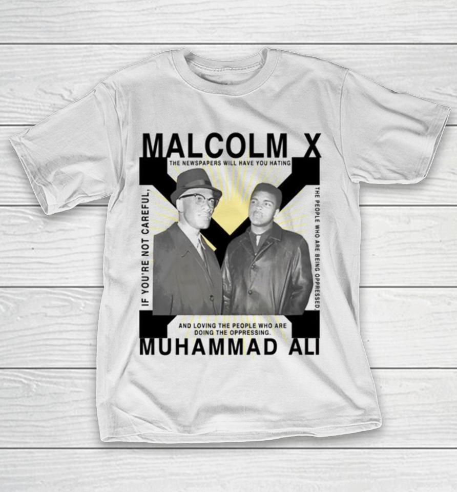 Bht Malcolm X Muhammad Ali If You’re Not Careful T-Shirt