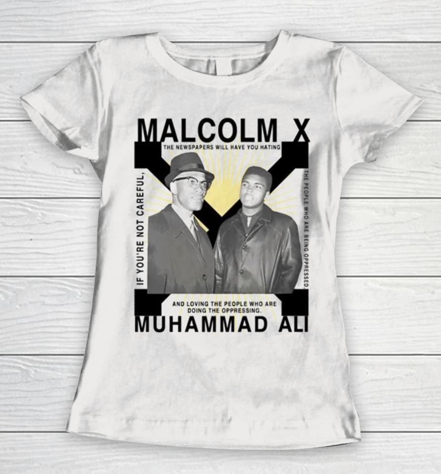 Bht Malcolm X Muhammad Ali If You’re Not Careful Women T-Shirt